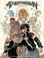 Adventureman. Volume 1, "The end and everything after" / featuring Matt Fraction as the writer ; Terry Dodson as the penciller & colorist ; Rachel Dodson as the inker ; Clayton Cowles as the letterist.