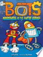 Adventures of the super zeroes / by Russ Bolts ; illustrated by Jay Cooper.