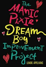 The Manic Pixie Dream Boy Improvement Project / Lenore Appelhans.