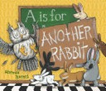 A is for another rabbit / Hannah Batsel.