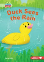 Duck sees the rain / written by Margo Gates ; illustrated by Carol Herring ; GRL consultants, Diane Craig and Monica Marx, certified literary specialists.