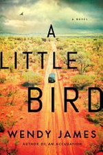 A little bird : a novel / Wendy James.