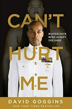 Can't hurt me : master your mind and defy the odds / David Goggins.