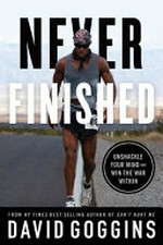 Never finished : unshackle your mind and win the war within / David Goggins.