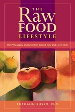 The raw food lifestyle : the philosophy and nutrition behind raw and live foods / Ruthann Russo.