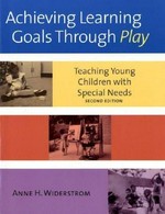 Achieving learning goals through play : teaching young children with special needs / by Anne H. Widerstrom.