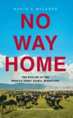 No way home : the decline of the world's great animal migrations / by David S. Wilcove.
