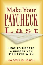 Make your paycheck last : how to create a budget you can live with / Jason R. Rich.