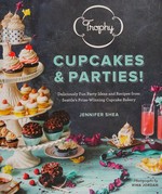 Trophy cupcakes & parties! : deliciously fun party ideas and recipes from Seattle's prize-winning cupcake bakery / Jennifer Shea ; photographs by Rina Jordan.
