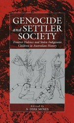 Genocide and settler society : frontier violence and stolen indigenous children in Australian history / edited by A. Dirk Moses.