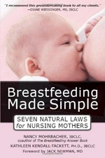 Breastfeeding made simple : seven natural laws for nursing mothers / Nancy Mohrbacher and Kathleen Kendall-Tackett.