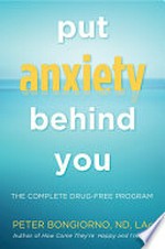 Put anxiety behind you : the complete drug-free program / Peter Bongiorno.