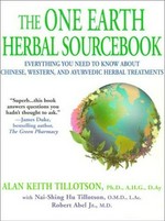 The one Earth herbal sourcebook : everything you need to know about Chinese, Western, and Ayurvedic herbal treatments / Alan Keith Tillotson, Nai-Shing Hu Tillotson and Robert Abel.