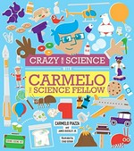 Crazy for science with Carmelo the science fellow / Carmelo Piazza and James Buckley, Jr. ; illustrated by Chad Geran.