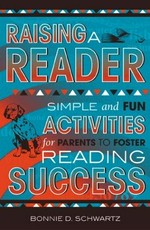 Raising a reader : simple and fun activities for parents to foster reading success / Bonnie Schwartz.