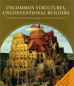 Uncommon structures, unconventional builders / by Alan Van Dine.