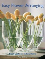 Easy flower arranging / [Paige Gilchrist].