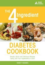 The 4-ingredient diabetes cookbook : simple, quick, and delicious recipes using just four ingredients or less! / Nancy S. Hughes.