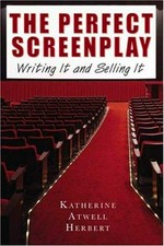 The perfect screenplay : writing it and selling it / Katherine Atwell Herbert.