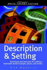Description & setting : techniques and exercises for crafting a believable world of people, places, and events / by Ron Rozelle.