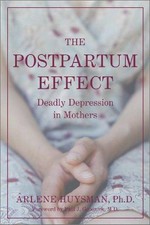 The postpartum effect : deadly depression in mothers / Arlene M. Huysman ; foreword by Paul J. Goodnick.