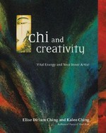Chi and creativity : vital energy and your inner artist / Elise Dirlam Ching and Kaleo Ching.