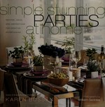 Simple stunning parties at home : recipes, ideas, and inspirations for creative entertaining / Karen Bussen ; photographs by William Geddes.