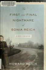 The first and final nightmare of Sonia Reich : a son's memoir / Howard Reich.