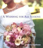 A wedding for all seasons / Bette Matthews.
