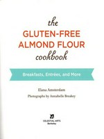 The gluten-free almond flour cookbook : breakfasts, entrees, and more / Elana Amsterdam ; photographs by Annabelle Breakey.