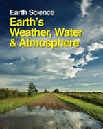 Earth science. Earth's weather, water, and atmosphere / editors, Margaret Boorstein, Ph. D., Long Island University, Richard Renneboog, M. Sc.