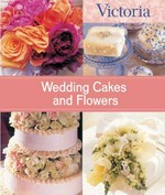 Victoria : wedding cakes and flowers / Kathleen Hackett, Allison Kyle Leopold, with Gerit Quealy.