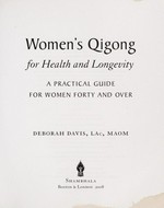 Women's Qigong for health and longevity : a practical guide for women forty and over / Deborah Davis.
