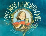 You nest here with me / Jane Yolen and Heidi E. Y. Stemple ; illustrations by Melissa Sweet.