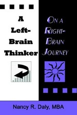 A left-brain thinker on a right-brain journey : new formulas for attaining life-changing goals / Nancy R. Daly.