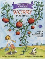 What to do when you worry too much : a kid's guide to overcoming anxiety / by Dawn Huebner ; illustrated by Bonnie Matthews.