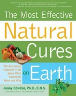 The most effective natural cures on earth : the surprising, unbiased truth and what treatments work and why / Jonny Bowden.