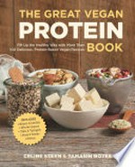 The great vegan protein book : fill up the healthy way with more than 100 delicious, protein-based vegan recipes / Celine Steen & Tamasin Noyes.