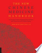 The new Chinese medicine handbook : an innovative guide to integrating eastern wisdom with western practice for modern healing / Misha Ruth Cohen, O.M.D., L.Ac.