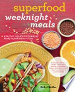 Superfood weeknight meals : healthy, delicious dinners ready in 30 minutes or less / Kelly Pfeiffer.