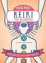 Reiki for beginners, your guide to subtle energy therapy / Victor Archuleta ; designer and illustrator, Emily Portnoi.