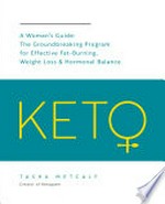 Keto: a woman's guide : the groundbreaking program for effective fat-burning, weight loss & hormonal balance / Tasha Metcalf.