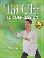 Tai chi for depression : a 10-week program to empower yourself and beat depression / Dr. Aihan Kuhn CMD, OBT.