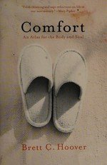 Comfort : an atlas for the body and soul / Brett C. Hoover.