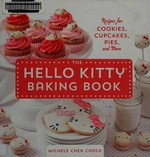 The Hello Kitty baking book : recipes for cookies, cupcakes, pies, and more / by Michele Chen Chock.