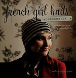 French girl knits--accessories : modern designs for a beautiful life / Kristeen Griffin-Grimes.