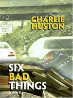 Six bad things / Charlie Huston.