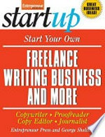 Start your own freelance writing business and more : copywriter, proofreader, copy editor, journalist / Entrepreneur Press and George Sheldon.