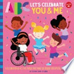 ABC let's celebrate you and me : a celebration of all the things that make us unique and special, from A to Z! / Jessie Ford.