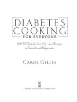 Diabetes cooking for everyone : 250 all-natural, low-glycemic recipes to nourish and rejuvenate / Carol Gelles.